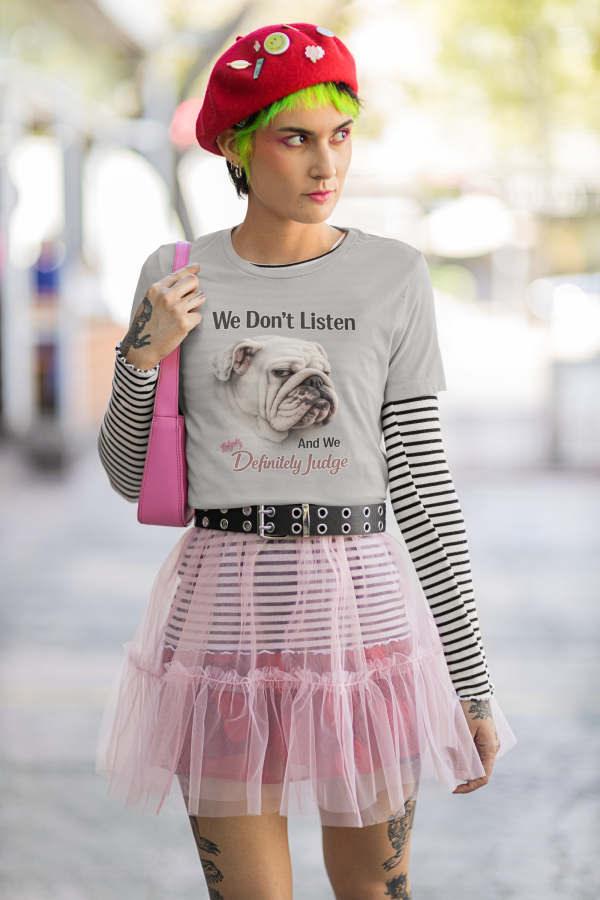 Women’s bulldog shirt featuring an English bulldog and the phrase “We Don’t Listen. And We Definitely Judge,” inspired by Gaia